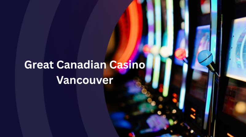 Great Canadian Casino Vancouver